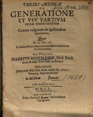Theses Medicae De Generatione Et Vsv Partivm [Usu Partium] Eidem Inservientium Contra vulgarem de quibusdam opinionem