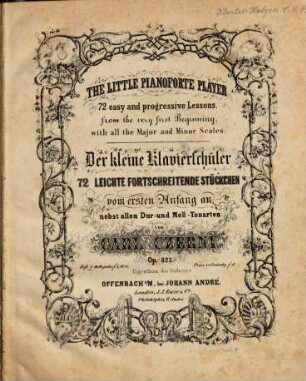 The little pianoforte player : 72 easy and progressive lessons from the very first beginning, with all the major and minor scales ; Op. 823. 1