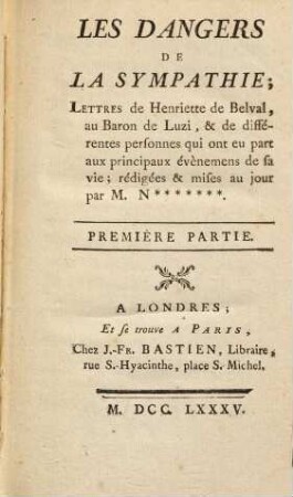 Les Dangers De La Sympathie : Lettres de Henriette de Belval, au Baron de Luzi, & de différentes personnes qui ont eu part aux principaux évènemens de sa vie. 1