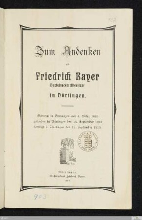 Zum Andenken an Friedrich Bayer, Buchdruckereibesitzer in Nürtingen : geboren in Ellwangen den 4. März 1860, gestorben in Nürtingen den 16. September 1913, beerdigt in Nürtingen den 19. September 1913