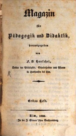 Magazin für Pädagogik und Didaktik : kath. Vierteljahrsschr. für Volkserziehung u. Volksunterricht. [1]. 1836