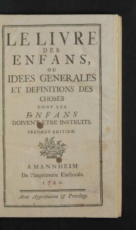 Le Livre Des Enfans, Ou Idees Generales Et Definitions Des Choses : Dont Les Enfans Doivent Etre Instruits