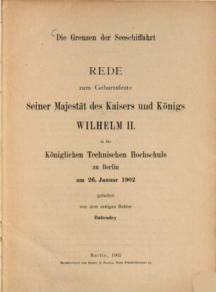 Die Grenzen der Seeschiffahrt : Rede zum Geburtsfeste Seiner Majestät des Kaisers und Königs Wilhelm II., in der Königlichen Technischen Hochschule zu Berlin, am 26. Januar 1902