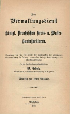 Nachtrag: Der Verwaltungsdienst der Königl. Preußischen Kreis- u. Wasser-Bauinspektoren : Sammlung der für den Dienst der Baubeamten der allgemeinen Bauverwaltung in Betracht kommenden Gesetze, Verordnungen u. Ministerial-Erlasse