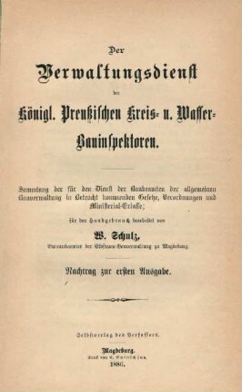 Nachtrag: Der Verwaltungsdienst der Königl. Preußischen Kreis- u. Wasser-Bauinspektoren : Sammlung der für den Dienst der Baubeamten der allgemeinen Bauverwaltung in Betracht kommenden Gesetze, Verordnungen u. Ministerial-Erlasse