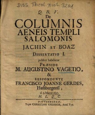 De Columnis Aeneis Templi Salomonis Iachin Et Boaz : Dissertatio I.