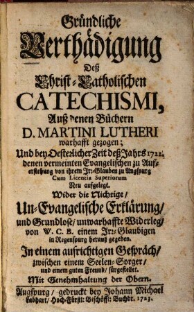 Gründliche Verthaeidigung deß Christ-Catholischen Catechismi : auß denen Büchern Martini Lutheri warhafft gezogen