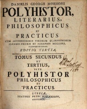 Danielis Georgii Morhofii Polyhistor, Literarius, Philosophicus Et Practicus, Tomus Secundus Et Tertius