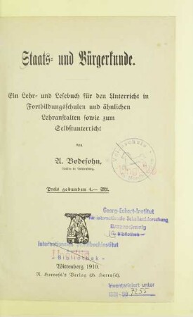 Staats- und Bürgerkunde : ein Lehr- und Lesebuch für den Unterricht in Fortbildungsschulen und ähnlichen Lehranstalten sowie zum Selbstunterricht