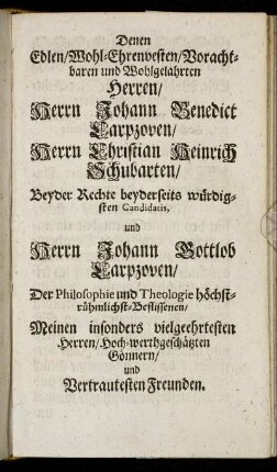 Denen Edlen/ Wohl-Ehrenvesten [...] Herren/ Herrn Johann Benedict Larpzoven/ Herrn Christian Heinrich Schubarten [...] Herrn Johann Gottlob Larpzoven [...]