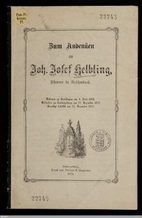 Zum Andenken an Joh. Josef Helbling, Pfarrer in Reichenbach : Geboren zu Reutlingen am 4. Juni 1803, gestorben zu Ludwigsburg am 22. Dezember 1872, beerdigt daselbst am 25. Dezember 1872