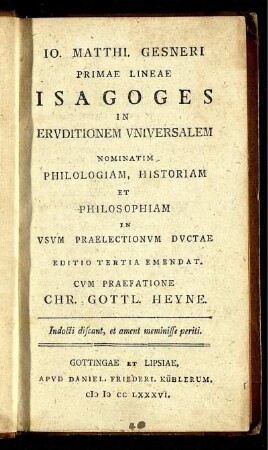 Jo. Matthi. Gesneri Primae Lineae Isagoges In Eruditionem Universalem Nominatim Philologiam, Historiam, Et Philosophiam : In Usum Praelectionum Ductae