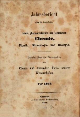 Jahresbericht über die Fortschritte der Chemie und verwandter Teile anderer Wissenschaften, 1862