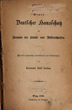 Neuer Deutscher Hausschatz : für Freunde der Künste und Wissenschaften ; mit vielen historischen Anmerkungen und Erläuterungen