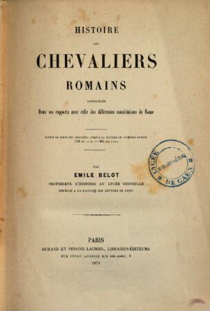 Histoire des chevaliers Romains considérée dans ses rapports avec les différentes constitutions de Rome, [t. 2]. Depuis le temps des Gracques jusqu'à la division de l'empire Romain