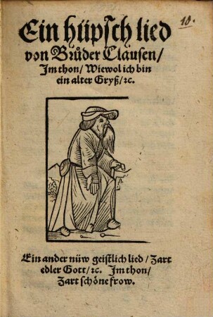 Ein hüpsch Lied von Bruder Clausen : Im thon Wiewol ich bin ein alter Greyß, ... Ein ander nüw geistliche lied, Zart edler Gott ...