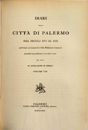 Diari della città di Palermo : dal secolo XVI al XIX ; pubblicati su' manoscritti della Biblioteca Comunale. 8