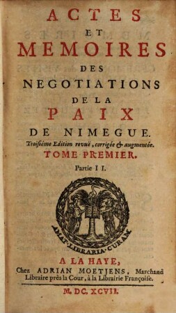 Actes et mémoires des negociations de la paix de Nimegue, 2