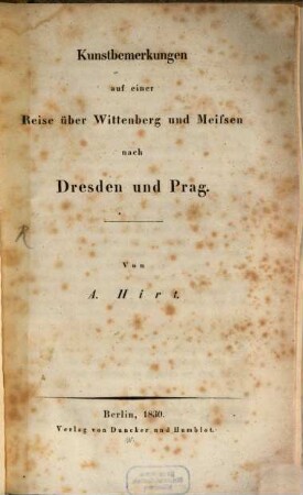 Kunstbemerkungen auf einer Reise über Wittenberg und Meissen nach Dresden und Prag