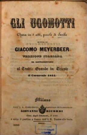 Gli Ugonotti : opera in cinque atti ; versione italiana da rappresentarsi al Teatro Grande in Trieste il Carnevale 1851
