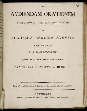 Ad Audiendam Orationem Professionis Iuris Extraordinariae In Academia Georgia Augusta Adeundae Causa D. X. Maii MDCCXCIV. Recitandam Observantissime Invitat Guntherus Henricus De Berg. D. : Inest de publicis Imperii Romano-Germanici debitis tractatio
