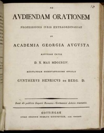 Ad Audiendam Orationem Professionis Iuris Extraordinariae In Academia Georgia Augusta Adeundae Causa D. X. Maii MDCCXCIV. Recitandam Observantissime Invitat Guntherus Henricus De Berg. D. : Inest de publicis Imperii Romano-Germanici debitis tractatio