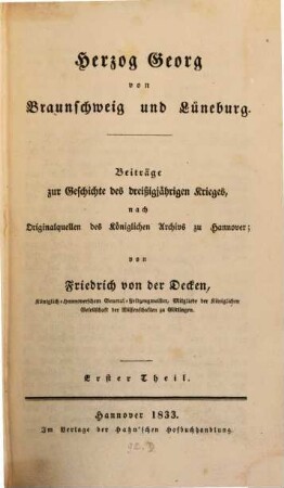 Herzog Georg von Braunschweig und Lüneburg : Beiträge zur Geschichte des dreißigjährigen Krieges, nach Originalquellen des Königlichen Archivs zu Hannover. 1