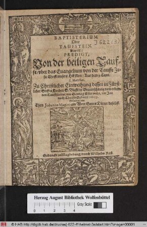 Baptisterium Oder Taufstein, Das ist: Predigt, Von der heiligen Tauffe/ uber das Evangelium von der Tauffe Jesu Christi unsers Herrn