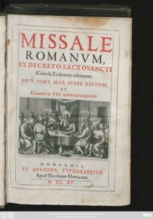Missale Romanum : Ex Decreto Sacrosancti Concilii Tridentini restitutum. Pii V. Pont. Max. Iussu Editum, Et Clementis VIII. auctoritate recognitum
