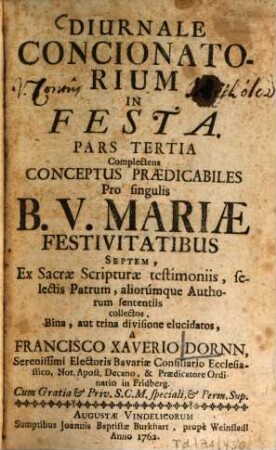 Diurnale Concionatorium In Festa, 3. Complectens Conceptus Praedicabiles Pro singulis B. V. Mariae Festivitatibus Septem ...
