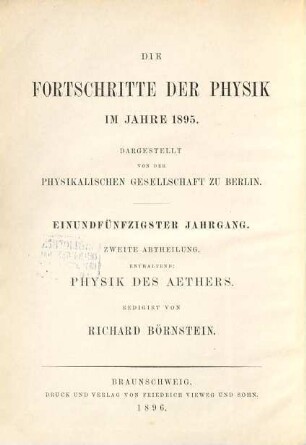 Die Fortschritte der Physik. 2. Abteilung, Elektrizität, Magnetismus, Optik des gesamten Spektrums, Wärme : dargest. von d. Physikalischen Gesellschaft zu Berlin, 51. 1895 (1896)