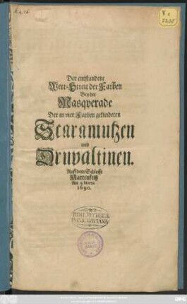 Der entstandene Wett-Streit der Farben Bey der Masquerade Der in vier Farben gekleideten Scaramutzen und Druvaltinen : Auff dem Schlosse Hartenfelß Am 30. Martii 1690.