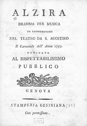 Alzira : Dramma Per Musica Da Rappresentarsi Nel Teatro Da S. Agostino : Il Carnovale dell' Anno 1797