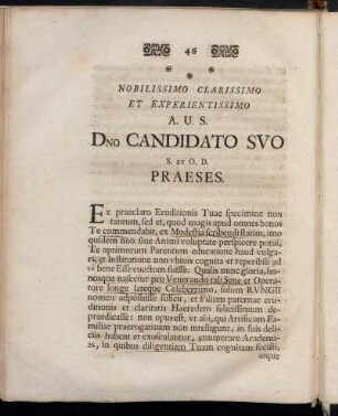 Nobilissimo Clarissimo Et Experientissimo A.U.S. Dno Candidato Suo S. Et O. D. Praeses.