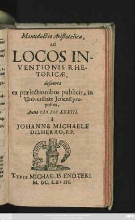 Manuductio Aristotelica, ad Locos Inventionis Rhetoricae : desumta ex praelectionibus publicis, in Universitate Ienensi propositis, Anno MDCXXXIII