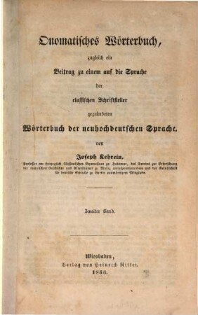 Onomatisches Wörterbuch : zugleich ein Beitrag zu einem auf die Sprache der classischen Schriftsteller gegründeten Wörterbuch der neuhochdeutschen Sprache. 2