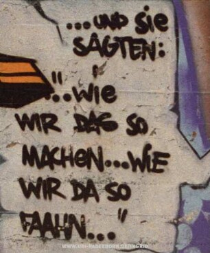 ...UND Sie SAGTEN: "...Wie WIR DAS SO MACHeN...WIE WIR DA SO FAAHN..."