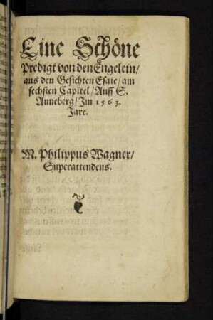 Eine Schöne Predigt von den Engelein/ aus den Gesichten Esaie/ am sechtsten Capitel/ Auff S. Anneberg/ Im 1563. Jare.