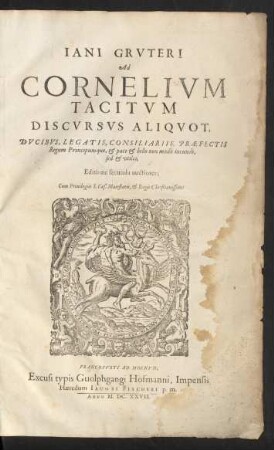 Iani Gruteri Ad Cornelium Tacitum Discursus Aliquot, Ducibus, Legatis, Consiliariis, Praefectis Regum Principumque, & pace & bello non modo iucundi, sed & utiles