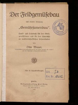 Der Feldgemüsebau : mit einem Anhang "Gemüsesamenbau" ; Hand- und Lehrbuch für den Großgemüsebauer und für den Unterricht an landwirtschaftlichen Lehranstalten