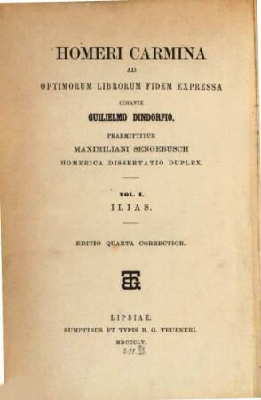 Carmina, ad optimorum librorum fidem expressa curante Guilielmo Dindorfio : Praemittitur Maximil. Sengebusch Homerica Dissertatio duplex. 1