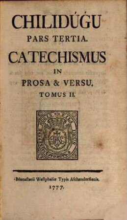 Chilidúgú : Sive Res Chilenses Vel Descriptio Status tum naturalis, tum civilis, cum moralis regni populique Chilensis, inserta suis locis perfectae ad Chilensem Linquam Manuductio, ..., 2. Catechismus In Prosa & Versu