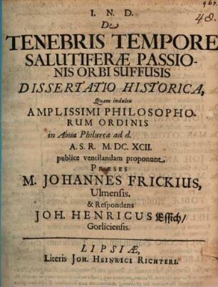 De Tenebris Tempore Salutiferae Passionis Orbi Suffusis Dissertatio Historica
