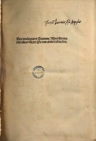 ... pars Summe Alberthi magni: alias dicte: de mirabili scie[n]tia dei : Cum Directorio notabili sententiaru[m] ex omni fere genere scibili studiosissime apposito, 2. Secunda pars ...