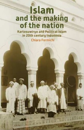 Islam and the making of the nation : Kartosuwiryo and political Islam in twentieth-century Indonesia