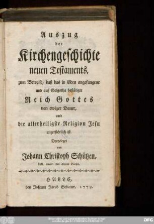 Auszug der Kirchengeschichte neuen Testaments, zum Beweise, daß das in Eden angefangene und auf Golgatha bestätigte Reich Gottes von ewiger Dauer, und die allerheiligste Religion Jesu unzerstörlich ist