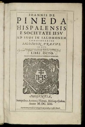 Joannis De Pineda Hispalensis E Societate Jesu Ad Suos In Salomonem Commentarios Salomon Praevius, Id Est, De Rebus Salomonis Regis Libri Octo