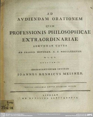 Ad Audiendam Orationem Quam Professionis Philosophicae Extraordinariae Adeundae Causa Ad Calend. Novembr. A. C. MDCCLXXXVIII. ... Recitabit Observantissime Invitat Joannes Henricus Meisner. Sistitur Oeconomia Capitis Duodecimi Hoseae