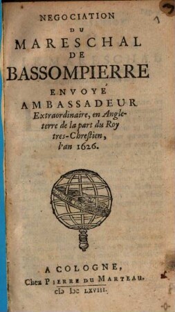Negociation Du Mareschal De Bassompierre Envoyé Ambassadeur Extraordinaire, en Angleterre de la part du Roy tres-Chrestien, l'an 1626