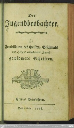 1.1776: Der Jugendbeobachter : zur Fortbildung des Geistes, Geschmaks und Herzens erwachsnerer Jugend gewidmete Schriften